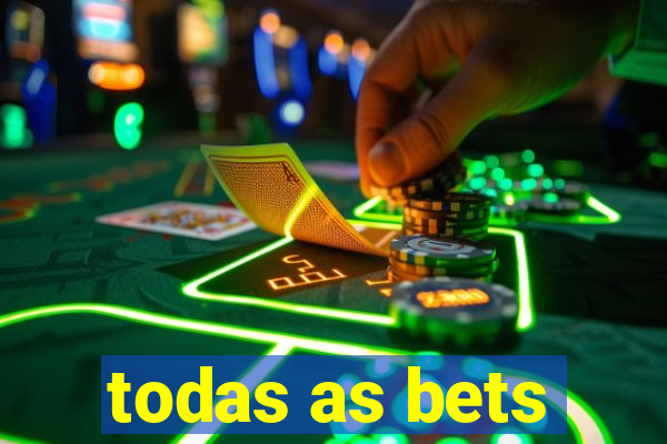 todas as bets